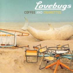 Lovebugs : Coffee and Cigarettes